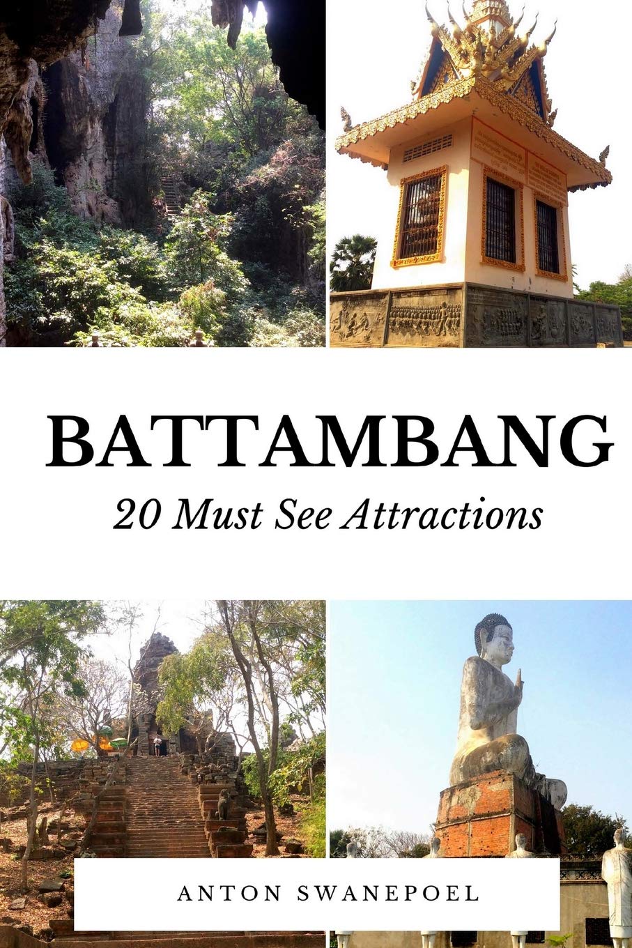 Battambang: 20 Must See Attractions (Cambodia Travel Guide Books By Anton)