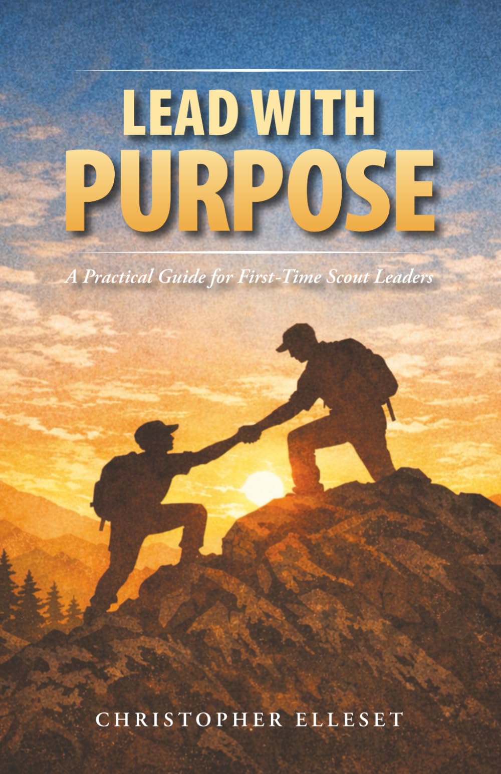 Lead With Purpose: A Practical Guide for First-Time Scout Leaders