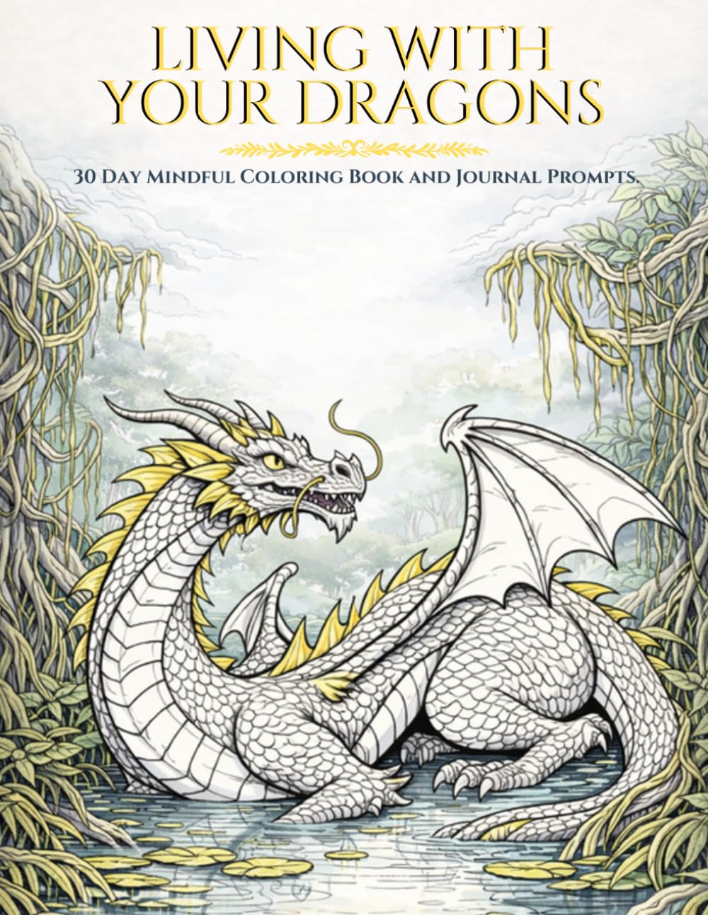 Living With Your Dragon: A Guided Journal for Acceptance and Resilience with 30 Day Mindful Coloring and Prompts