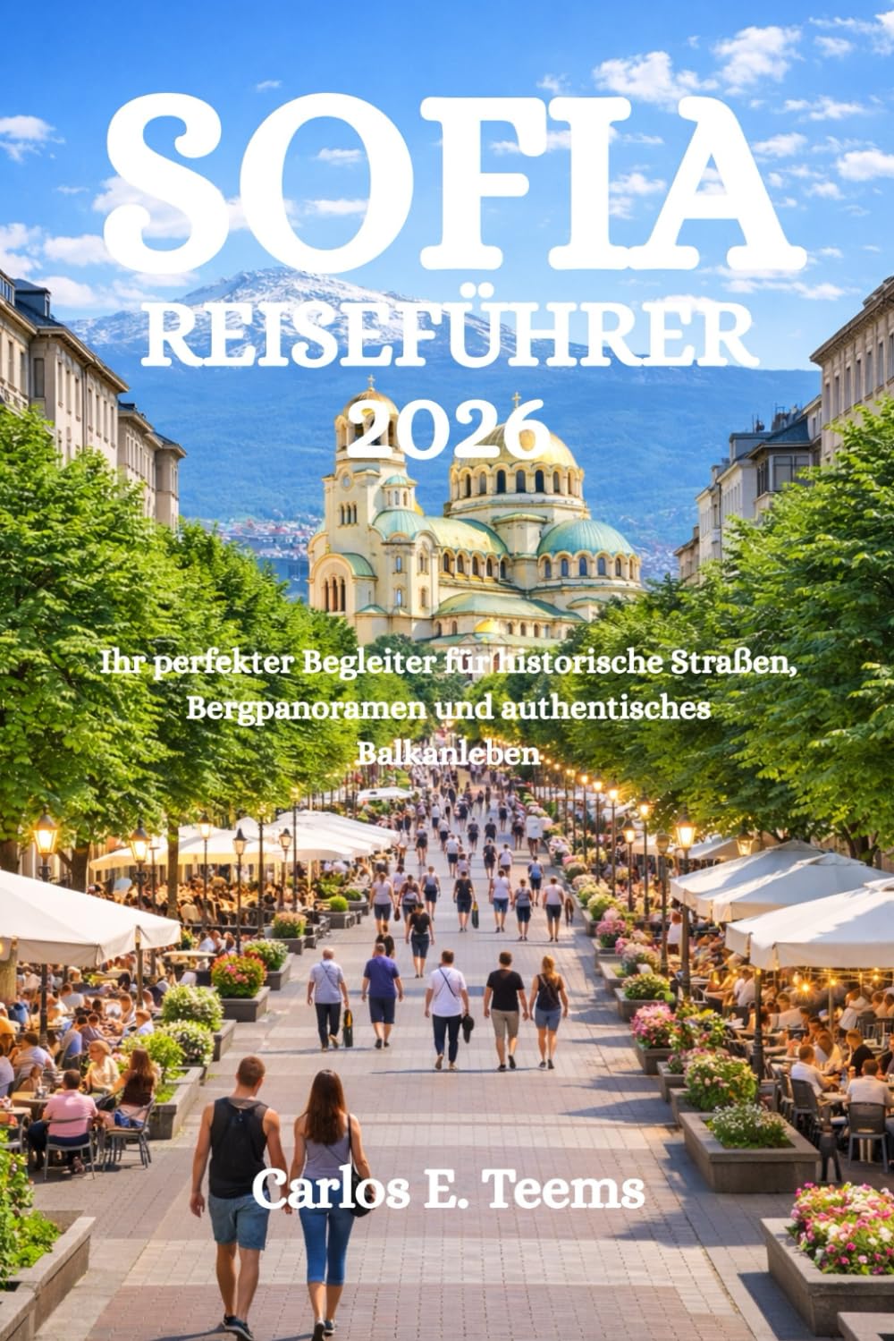 SOFIA REISEFÜHRER 2026: Ihr perfekter Begleiter für historische Straßen, Bergpanoramen und authentisches Balkanleben