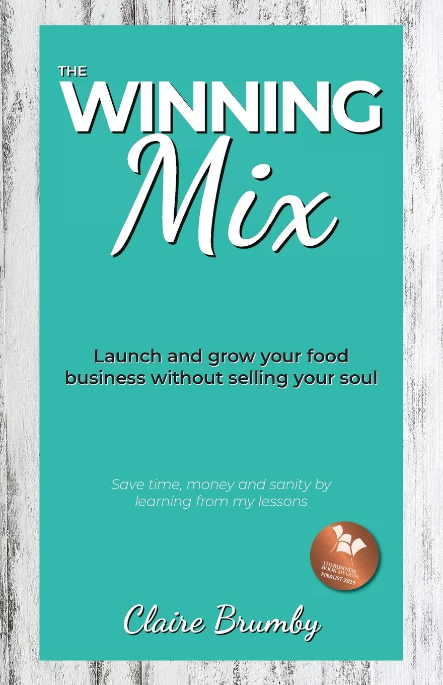 The Winning Mix: Launch and grow your food business without selling your soul B