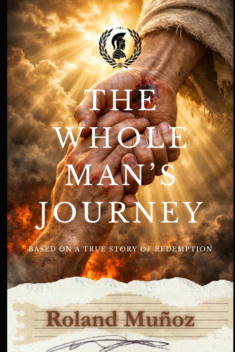 The Whole Man's Journey: Based On A True Story Of Redemption