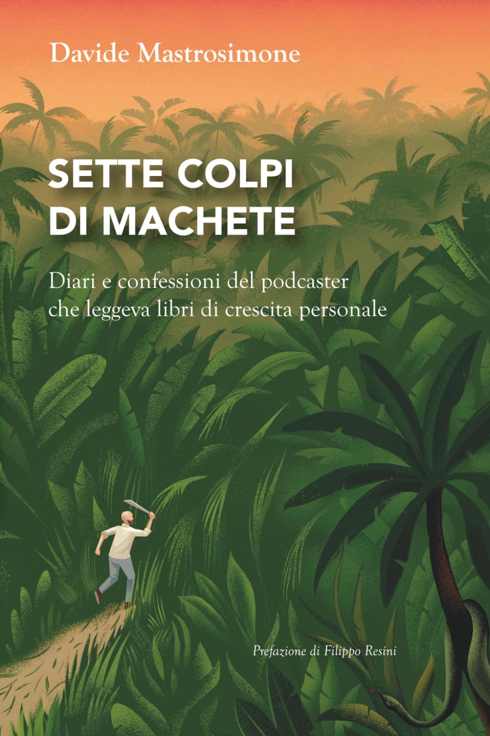 Sette colpi di machete: Diari e confessioni del podcaster che leggeva libri di crescita personale