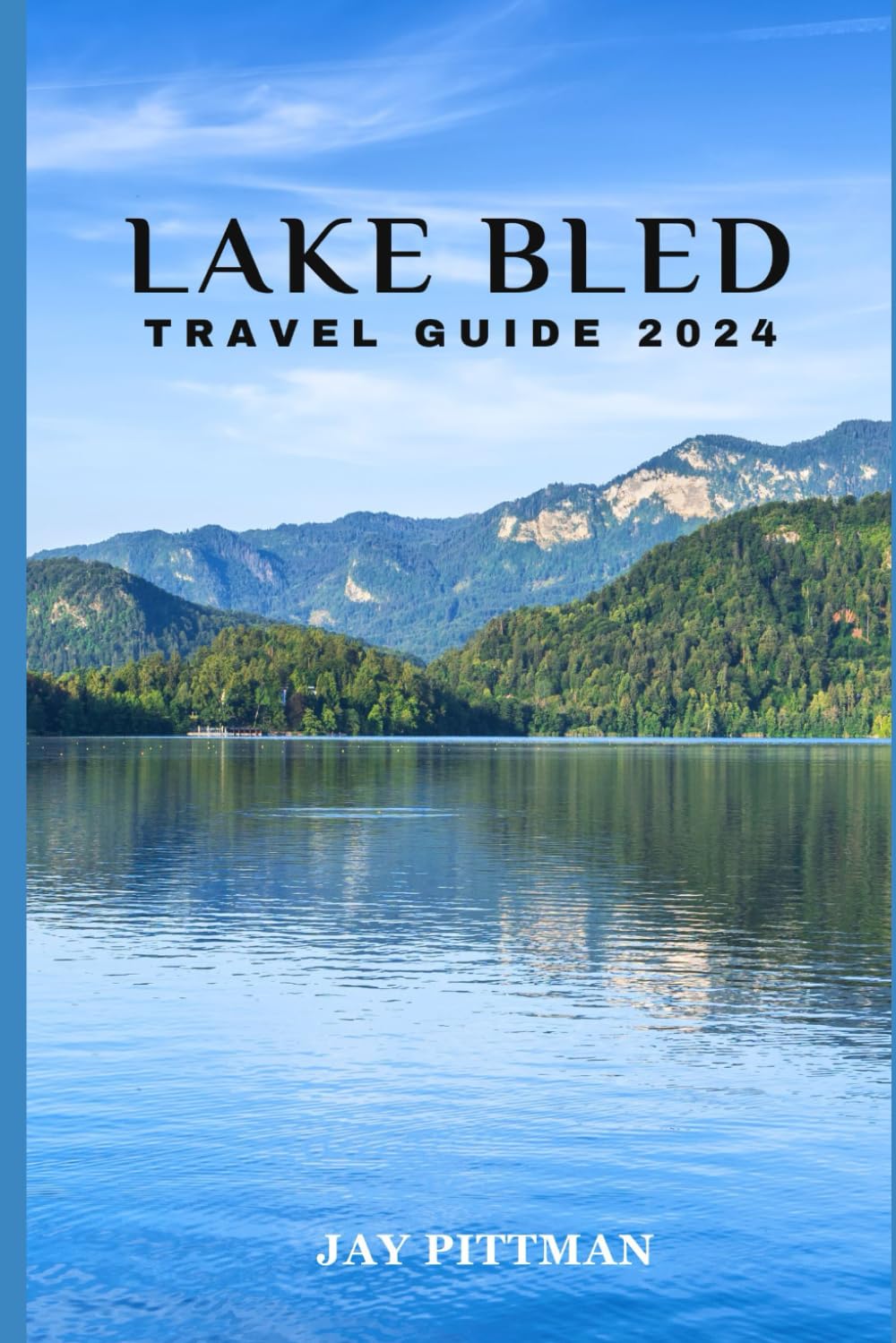 LAKE BLED TRAVEL GUIDE 2024: Discover Lake Bled's hidden gems and ancient wonders in 2024 edition (INCREDIBLE TRAVEL SPOTS)