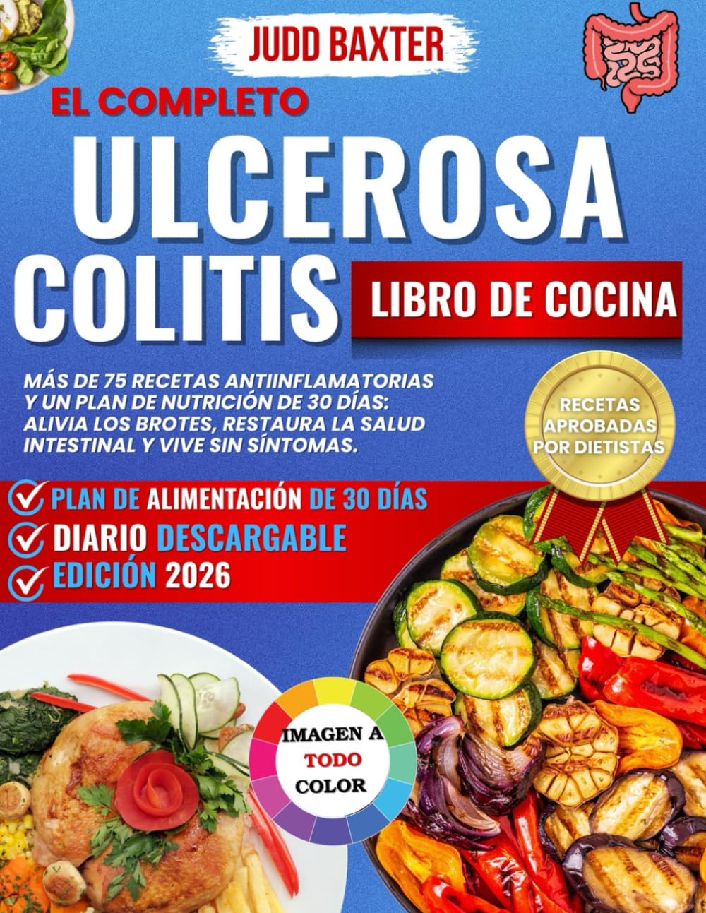 El completo Ulcerosa Colitis Libro de cocina: Más de 75 recetas antiinflamatorias y un plan de nutrición de 30 días: alivia los brotes, restaura la ... de Salud Intestinal y Recuperación)