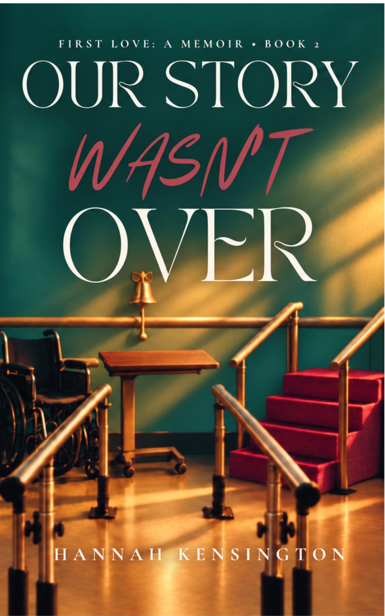 Our Story Wasn't Over (First Love: A Memoir Book 2)