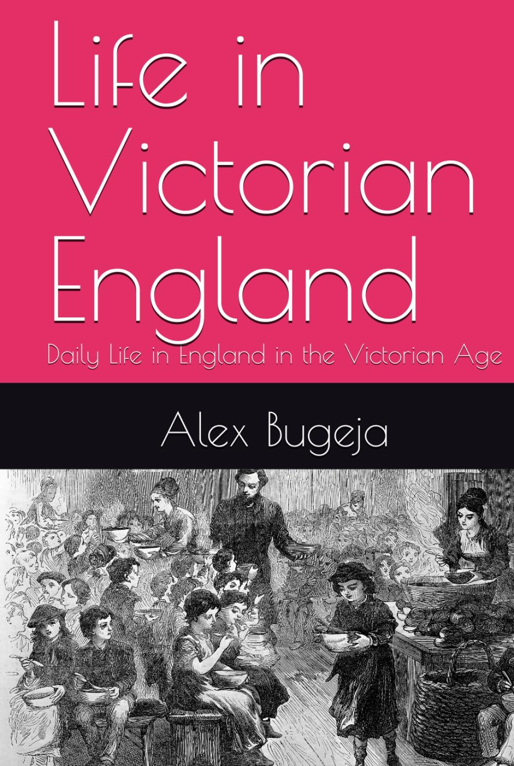 Life in Victorian England: Daily Life in England in the Victorian Age