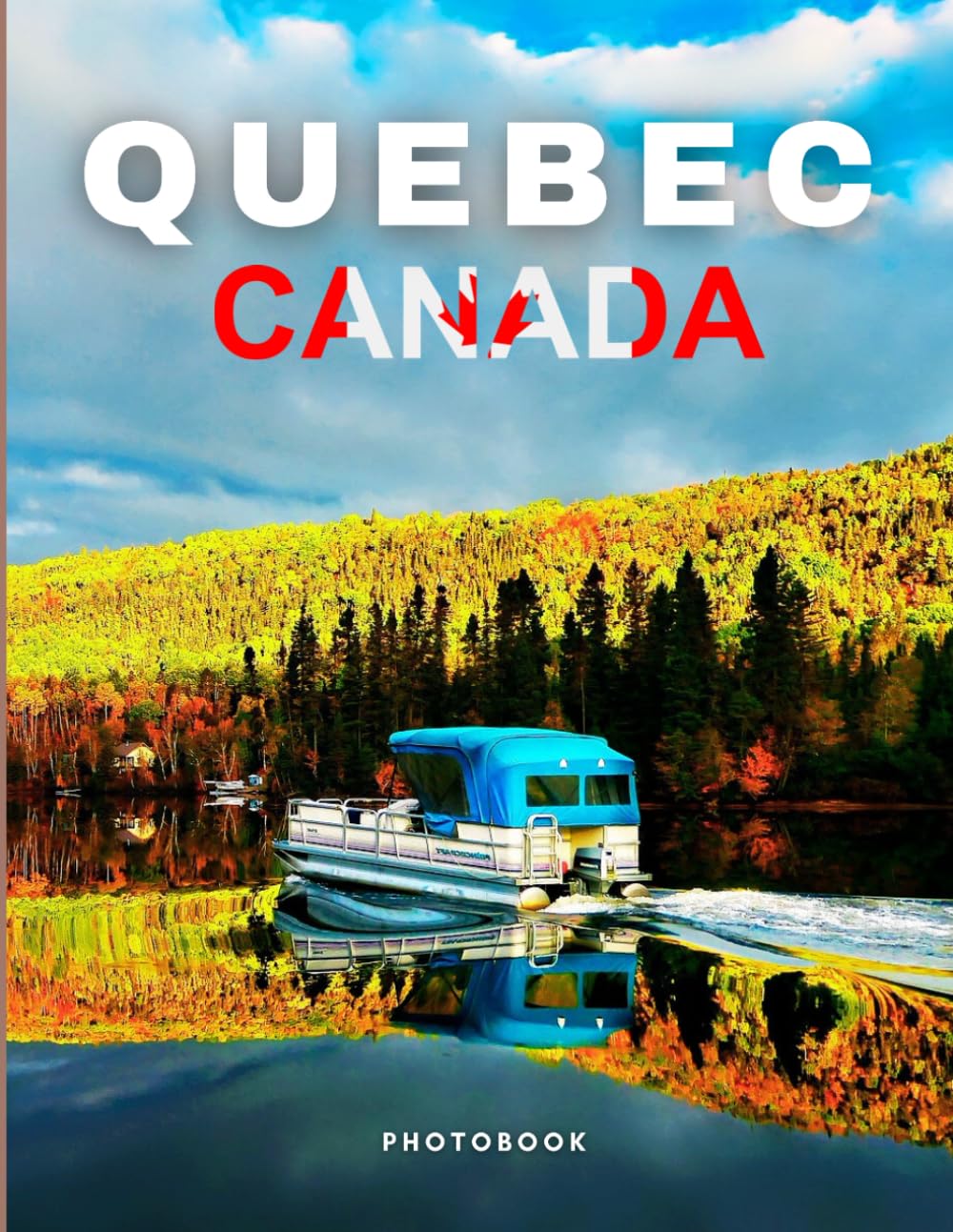 Quebec Photobook: Coffee table book, The Canadian Province, A collection of stunning images that take you to popular cities, iconic places, and breathtaking landscapes..