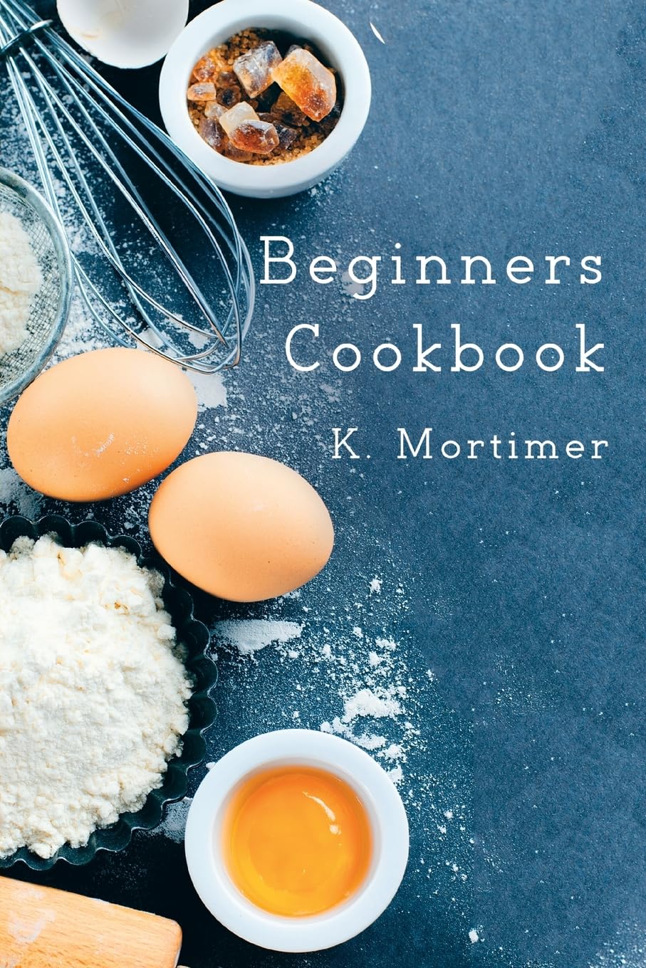 Beginners Cookbook By K. Mortimer. 9781786123855