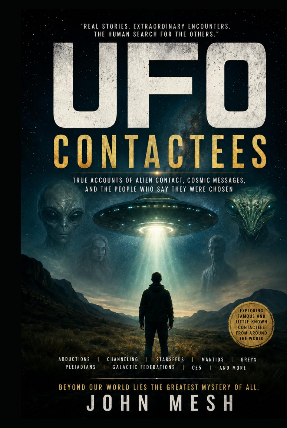 UFO Contactees: Alien Encounters, Cosmic Messages, Starseeds, Channelers, and the Human Search for the Others