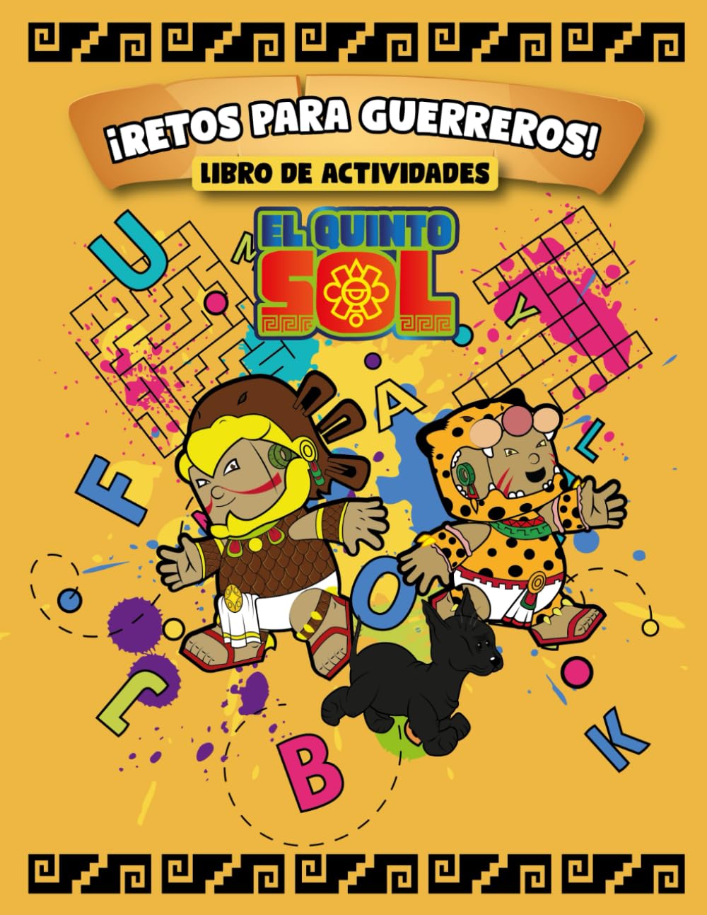 El Quinto Sol: Libro de Actividades del México Antiguo: Desafíos, Laberintos y Acertijos para Pequeños Guerreros
