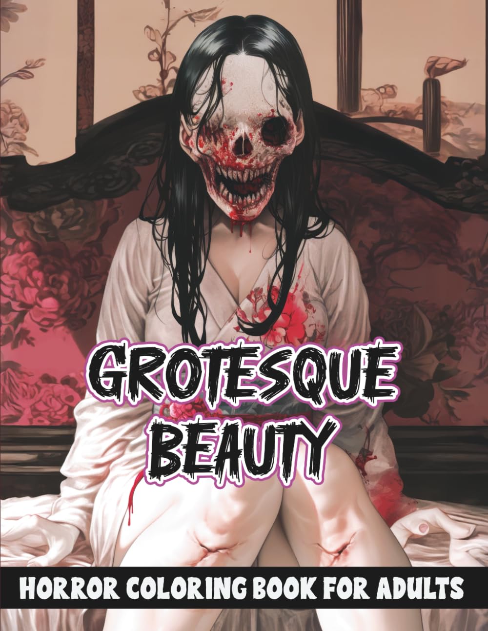 Grotesque Beauty Horror Coloring Book for Adults: A Bone-Chilling Collection of Macabre and Grotesque Horror Illustrations for Relaxation and Stress Relief (Creepy Horror)