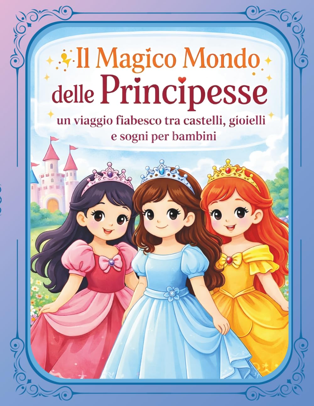 Il Magico Mondo delle Principesse: un viaggio fiabesco tra castelli, gioielli e sogni per bambini