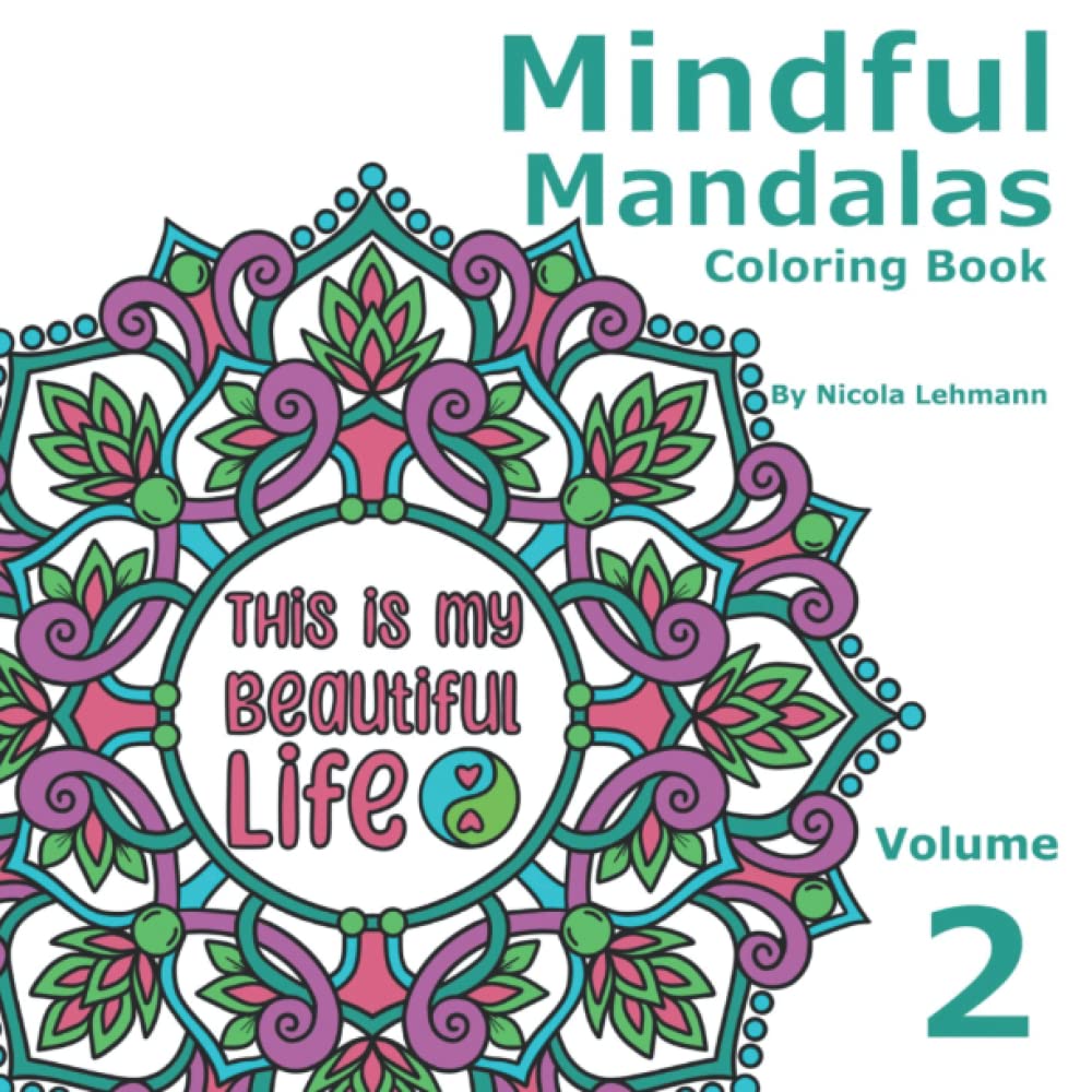 Mindful Mandalas Volume 2: A coloring book for adults, featuring 40 mandala designs with affirmations and mantras to promote inner peace and wellness, 8.5x8.5 in size