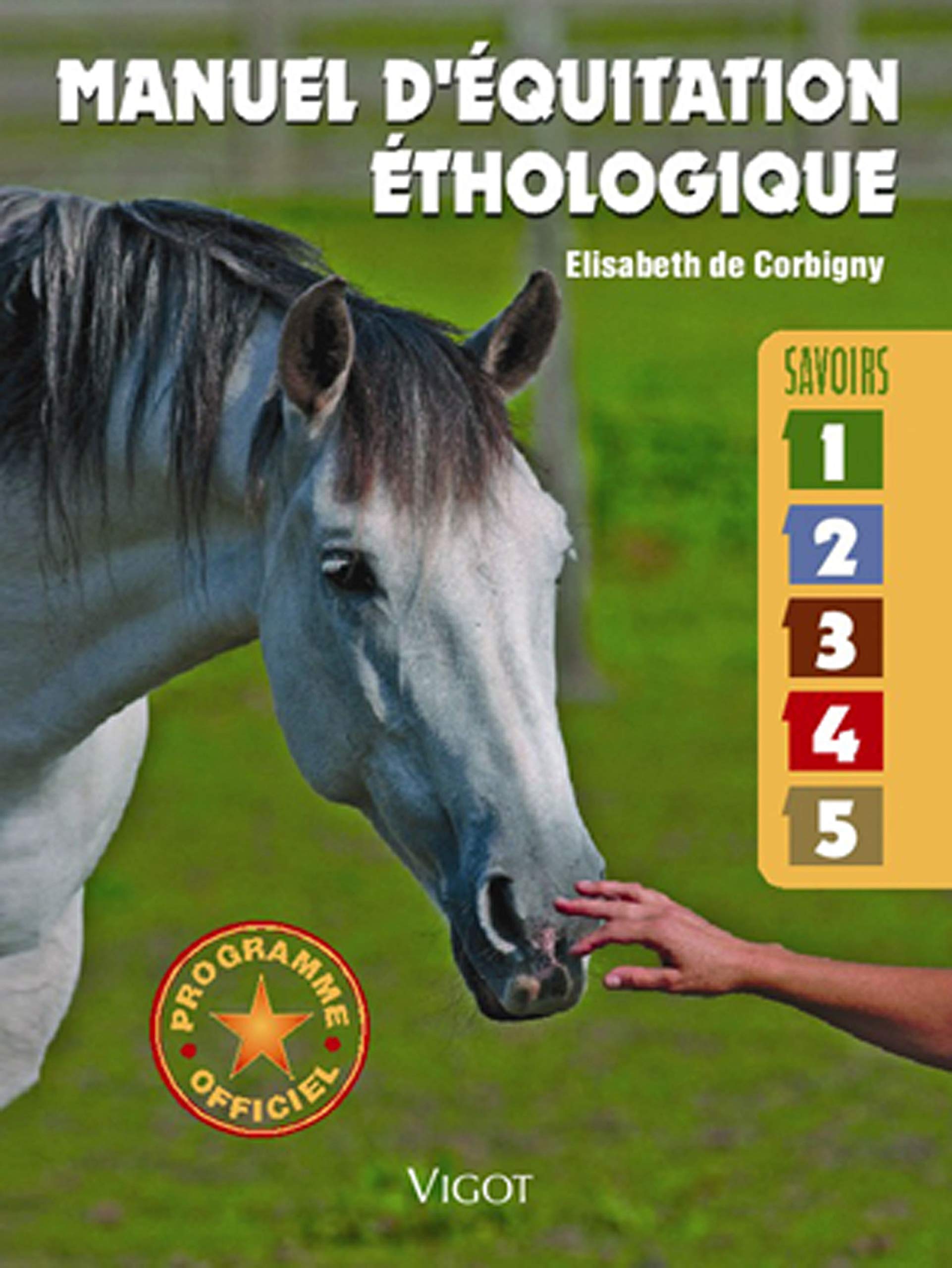 Manuel D équitation éthologique Savoirs 1 à 5 Manuel d'équitation éthologique: Savoirs 1, 2, 3, 4, 5 : DE CORBIGNY/LUX:  Amazon.fr: Livres