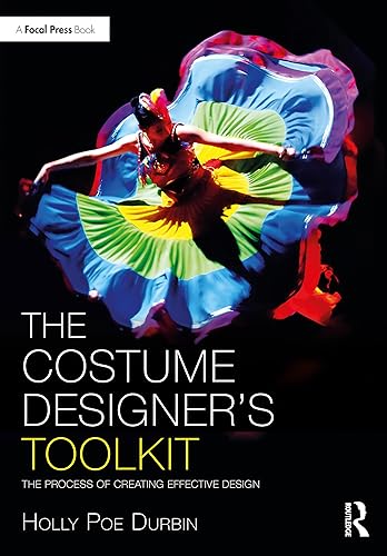 The Costume Designer's Toolkit: The Process of Creating Effective Design (The Focal Press Toolkit Series)