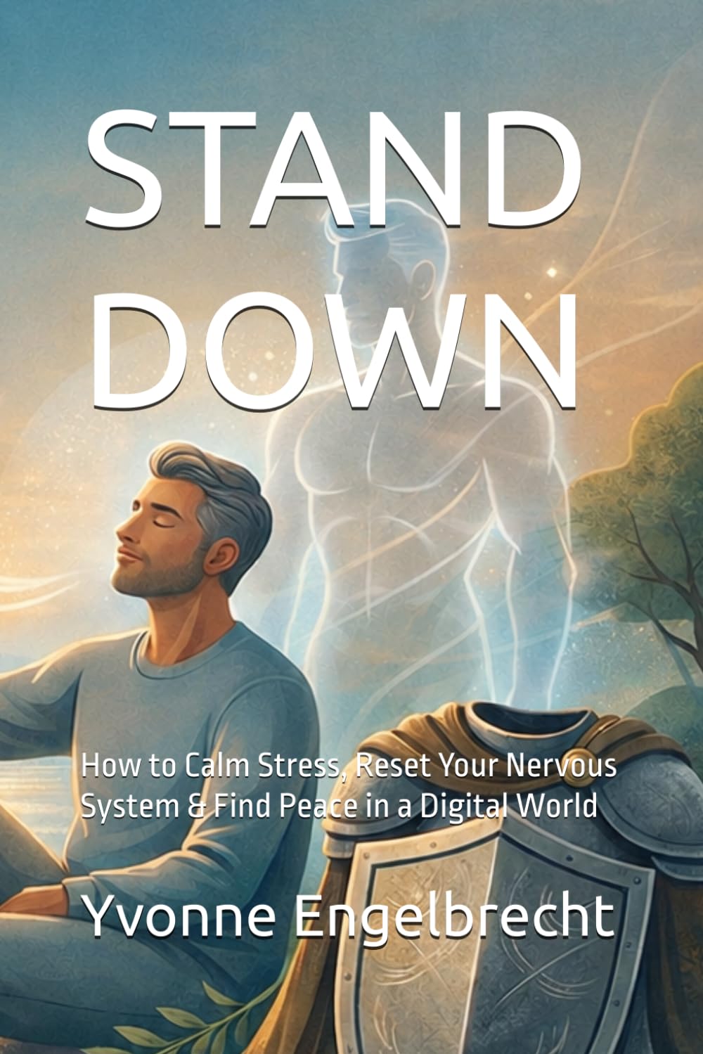 STAND DOWN: How to Calm Stress, Reset Your Nervous System & Find Peace in a Digital World