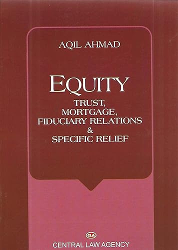 Aqil Ahmad's Equity Trust, Mortgage, Fiduciary Relations and Specific Relief- 16th edition (2020).