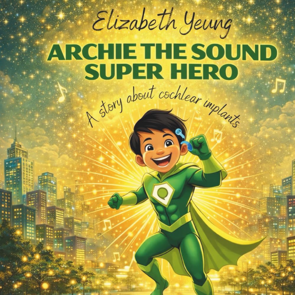 Archie the Sound Super Hero: A Story about Cochlear Implants (Cochlear Implant Heroes)