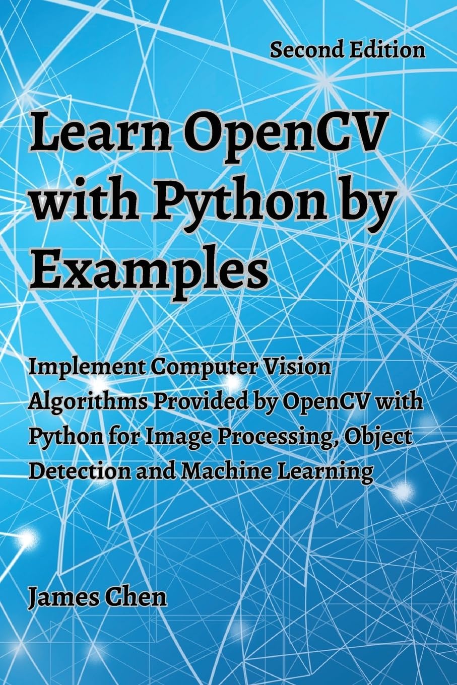 Learn OpenCV with Python by Examples: Implement Computer Vision Algorithms Provided by OpenCV with Python for Image Processing, Object Detection and Machine Learning