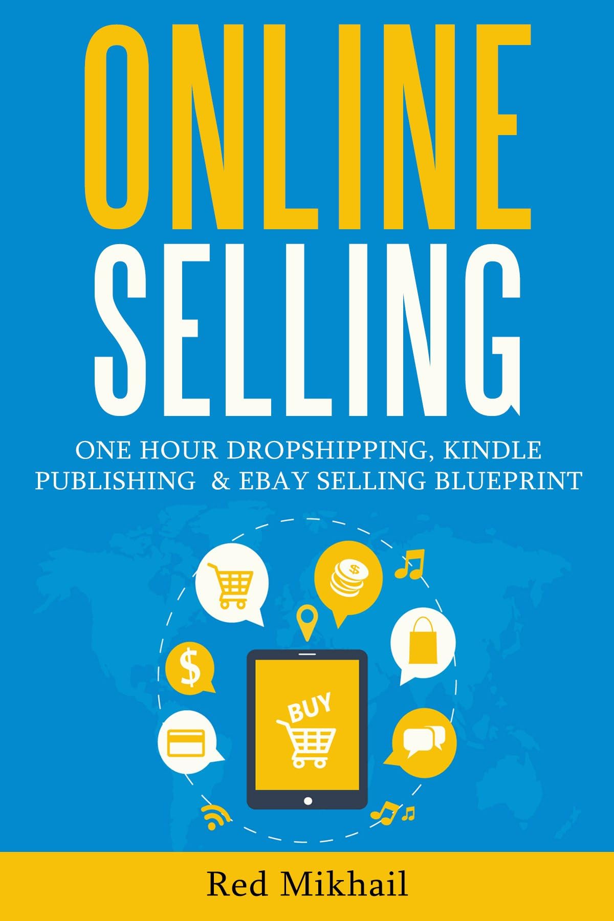 ONLINE SELLING (3 in 1 BUSINESS BOOK BUNDLE): ONE HOUR DROPSHIPPING, KINDLE PUBLISHING & EBAY SELLING BLUEPRINT
