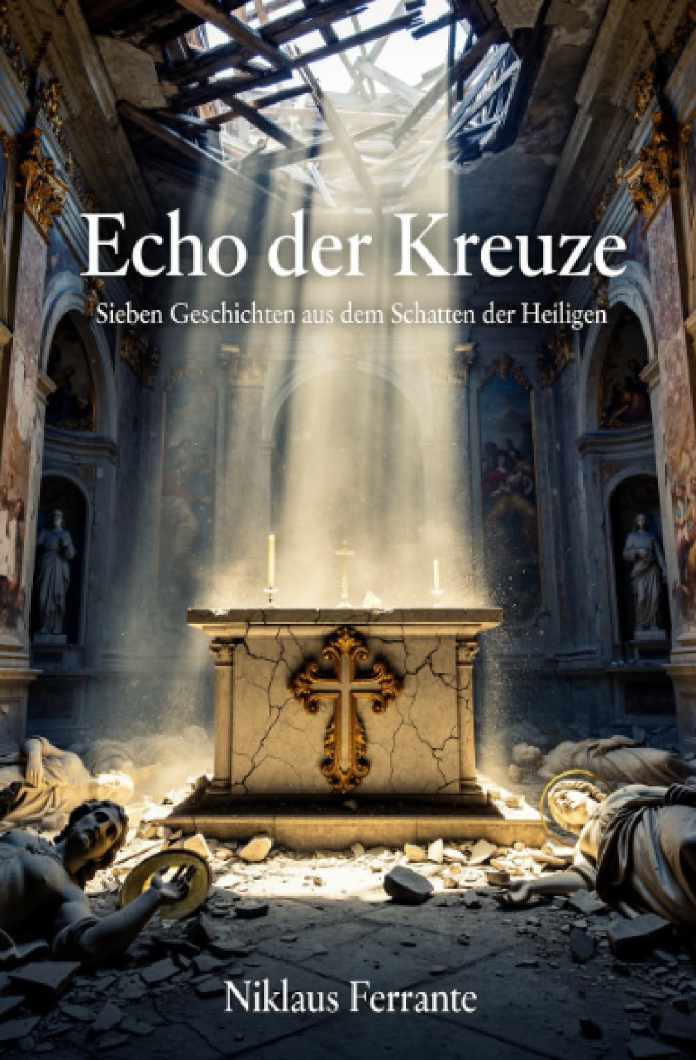 Echo der Kreuze: Sieben Geschichten aus dem Schatten der Heiligen