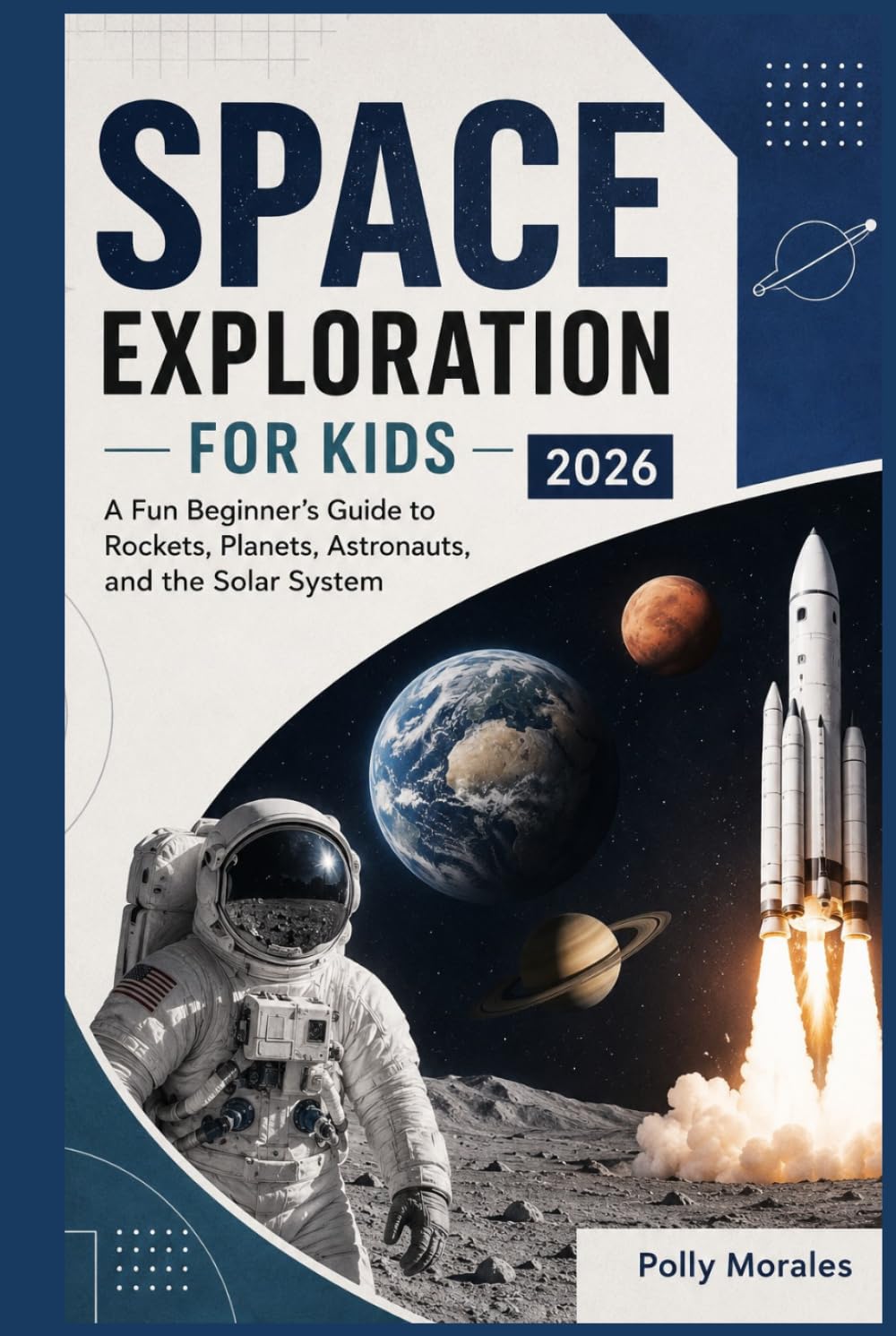 Space Exploration for Kids 2026: A Fun Beginner's Guide to Rockets, Planets, Astronauts, and the Solar System