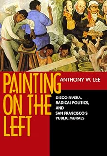 Painting on the Left: Diego Rivera, Radical Politics, and San Francisco's Public Murals