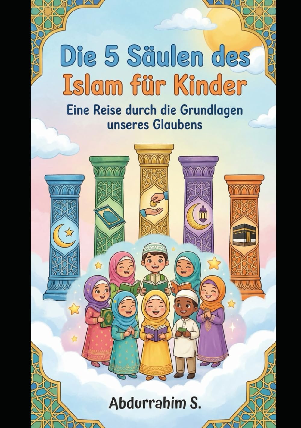 Die 5 Säulen des Islam für Kinder: Eine Reise durch die Grundlagen unseres Glaubens