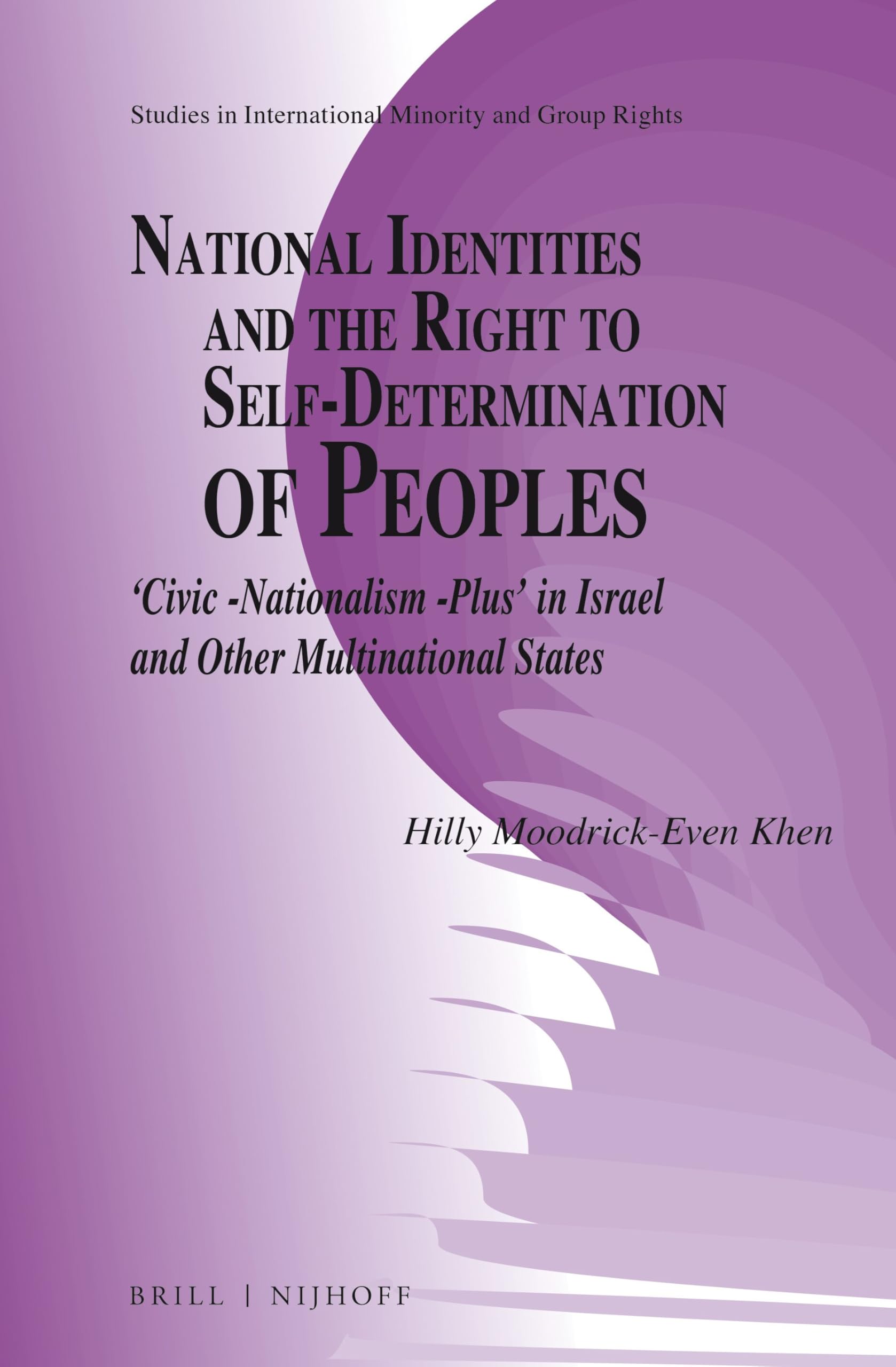 Buy National Identities and the Right to Self-determination of Peoples: "Civic -nationalism -plus" in Israel and Other Multinational States: 12 (Studies in International Minority and Group Rights, 12) — BookShops.in