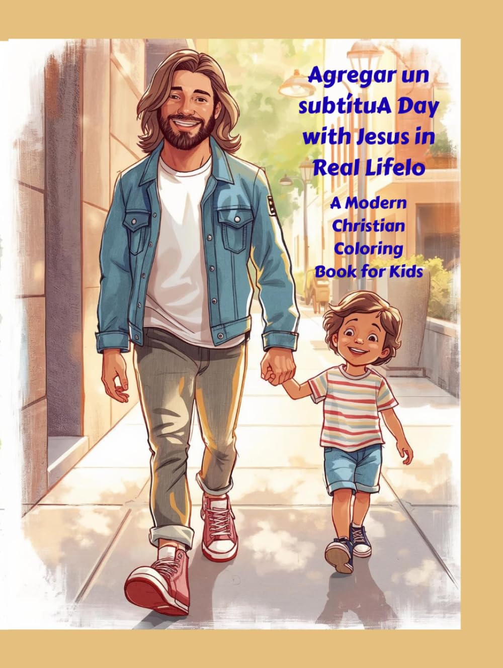 A DAY WIHT JESUS IN REAL LIFE: A Modern Christian Coloring Book for Kids