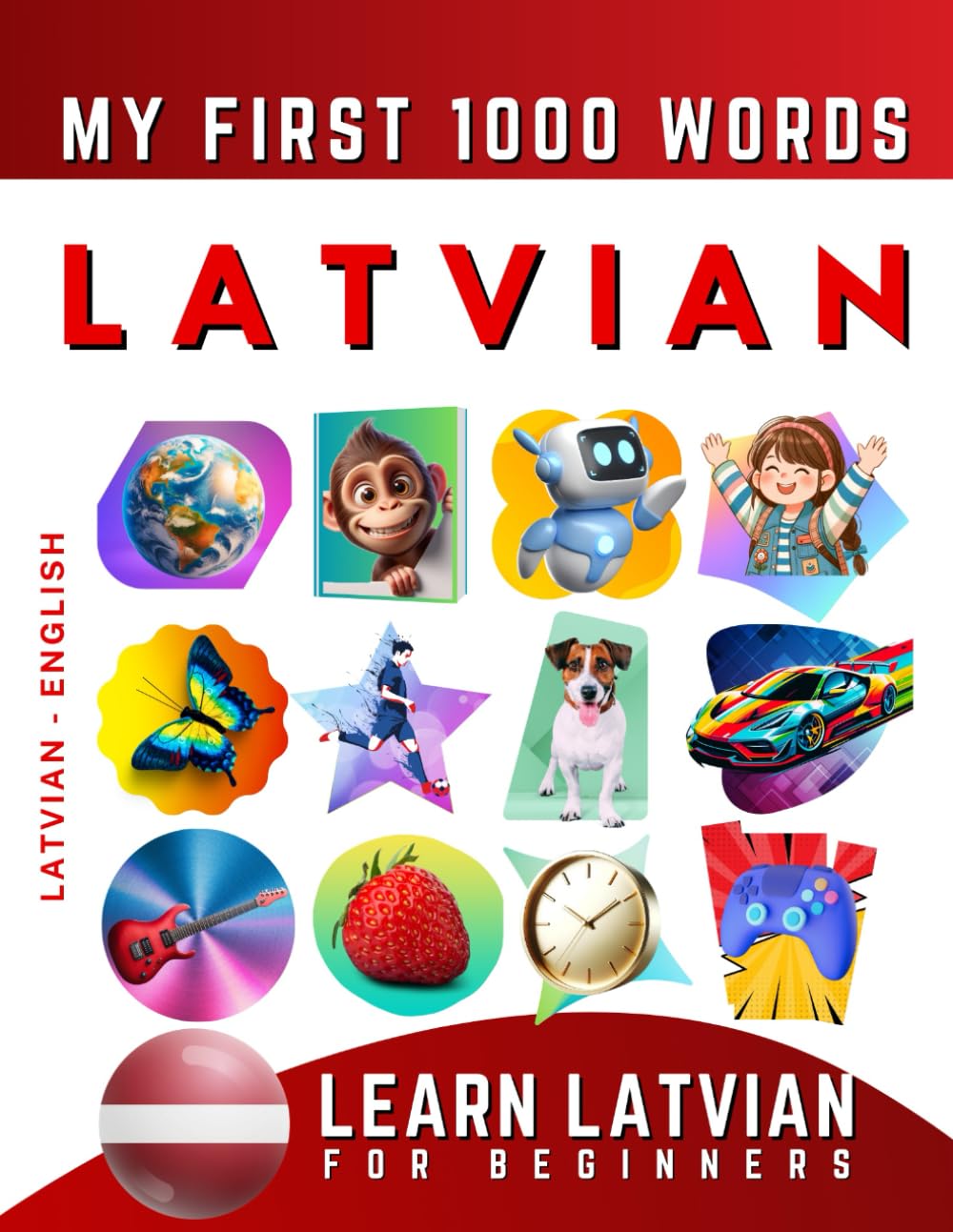 Learn Latvian for Beginners, My First 1000 Words: Bilingual Latvian - English Language Learning Book for Kids & Adults