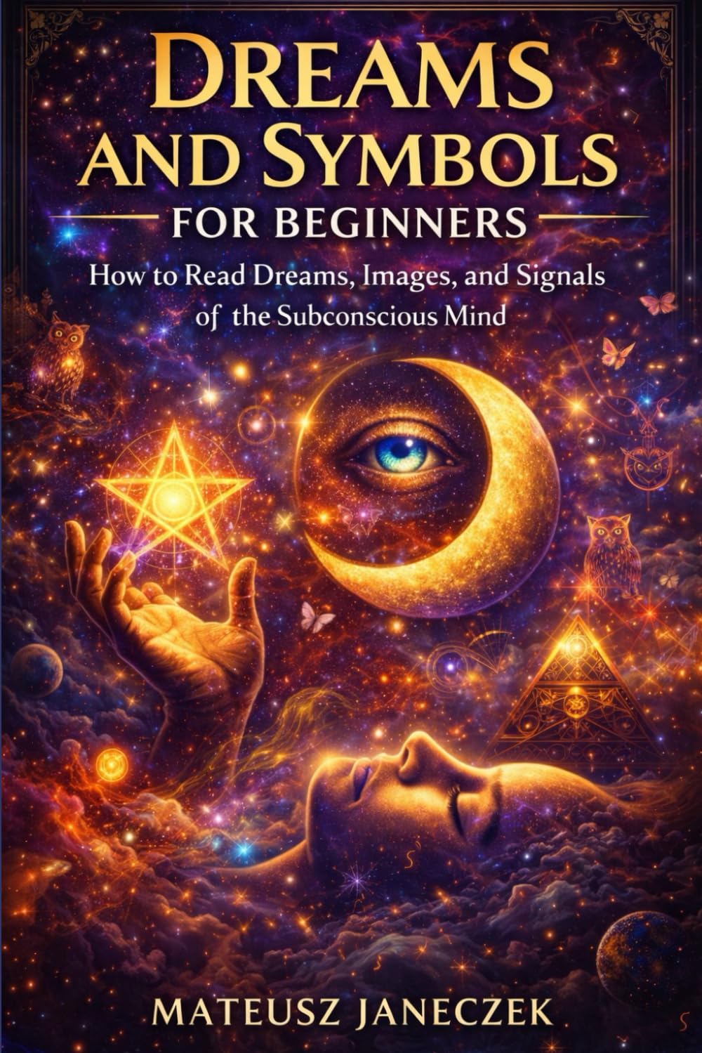 Dreams and Symbols for Beginners – How to Read Dreams, Images, and Signals of the Subconscious Mind (Dreams and Intuition Path: Symbols, Inner Guidance, and Hermetic Wisdom)