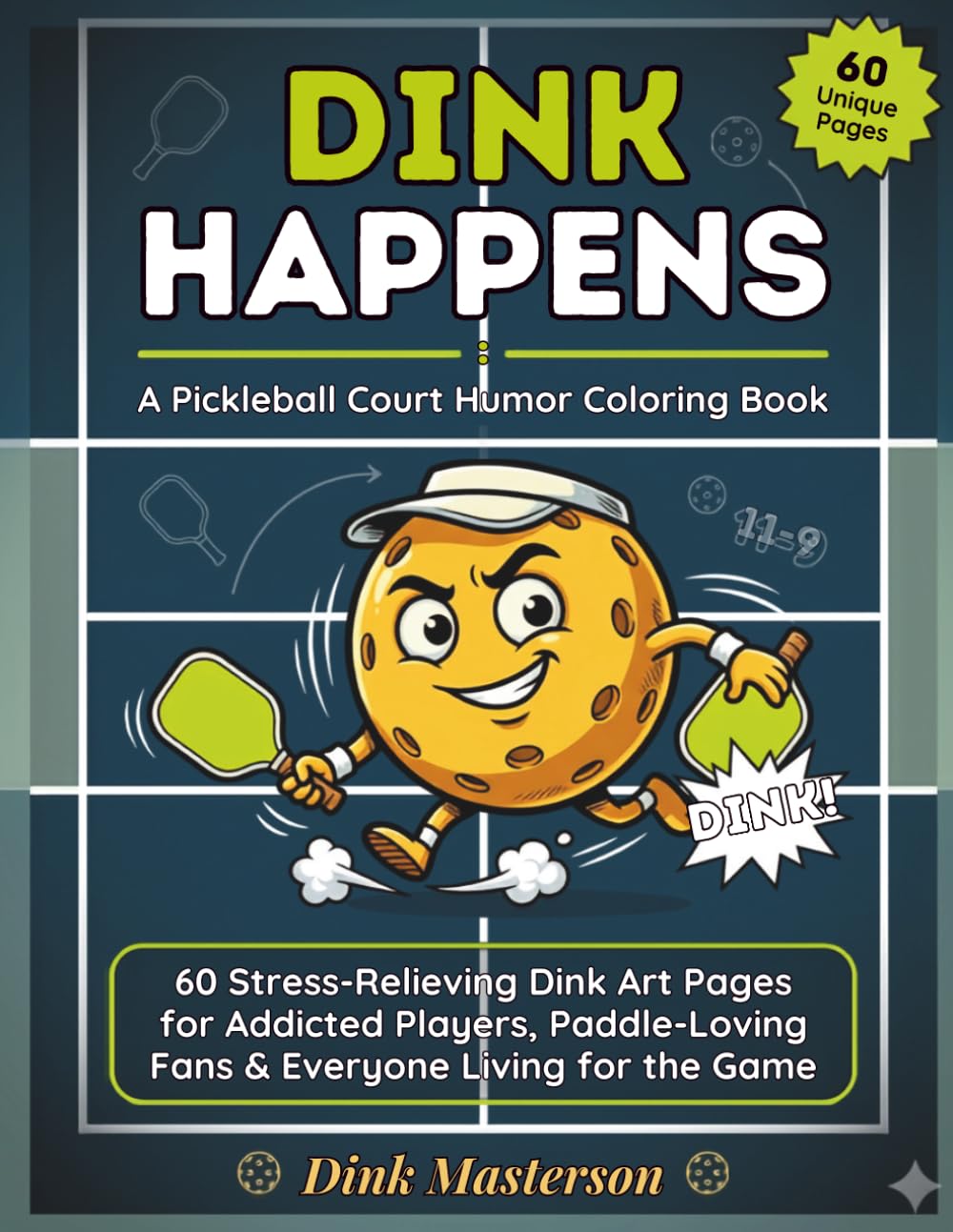 Dink Happens: A Pickleball Court Humor Coloring Book: 60 Stress-Relieving Dink Art Pages for Addicted Players, Paddle-Loving Fans & Everyone Living for the Game