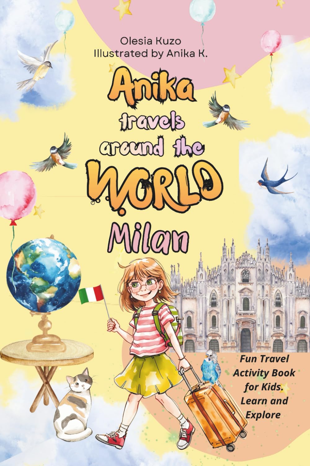 Anika travels around the world: Milan: A fun and educational travel book for kids — discover Milan’s famous landmarks, culture, and creative activities.