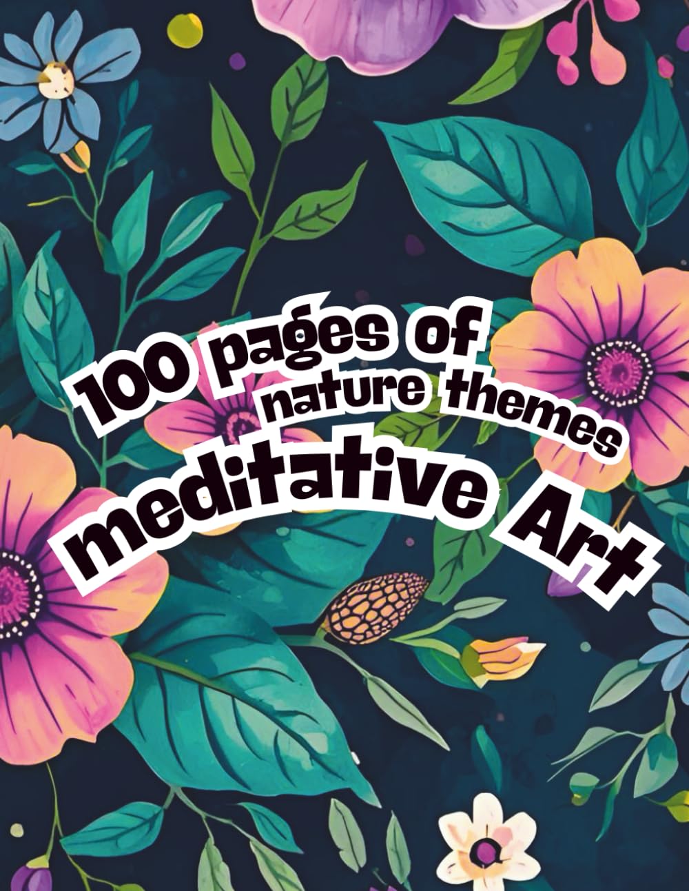 100 pages of nature themes meditative art: Relaxation & Art Therapy for Inner Peace
