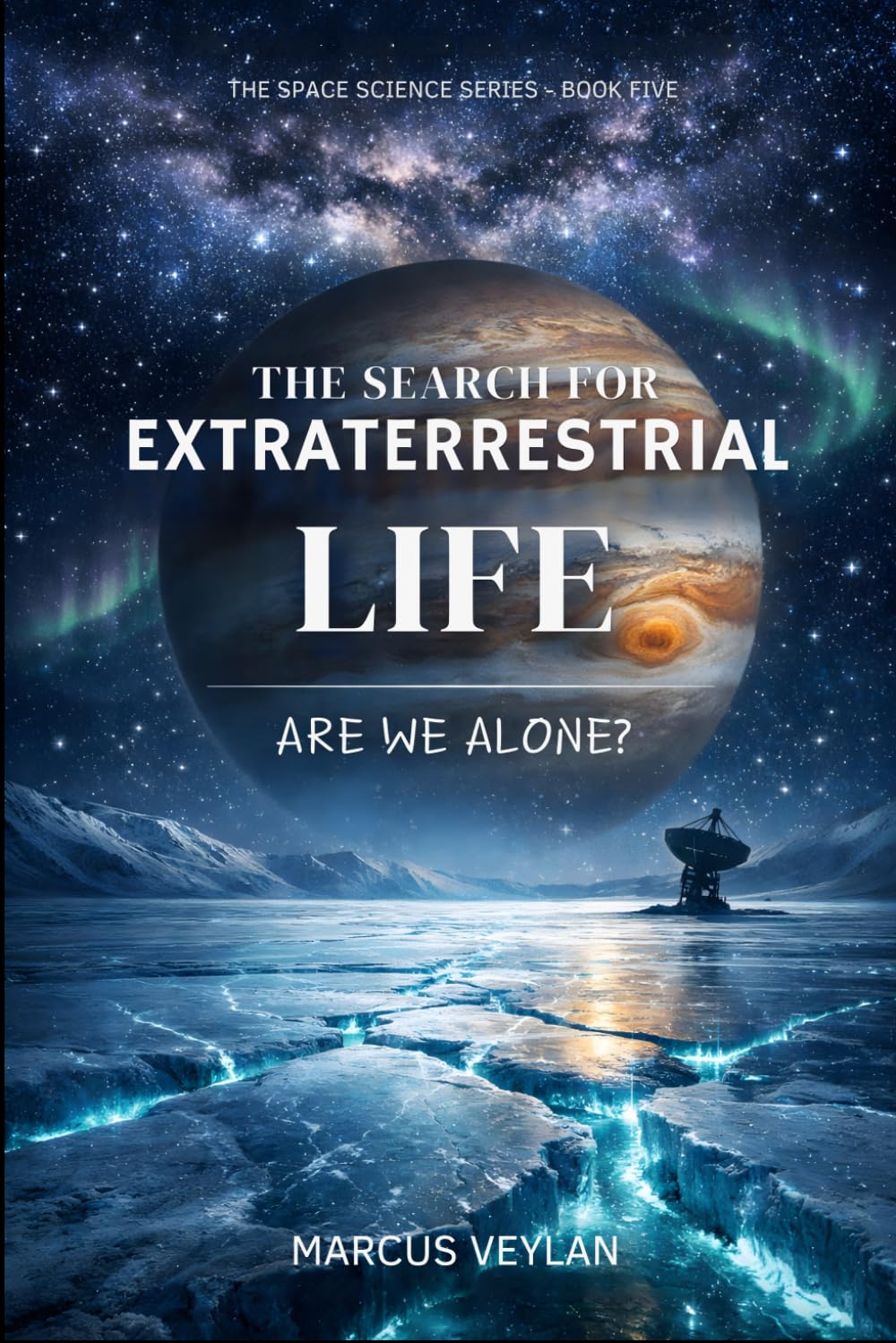 The Search for Extraterrestrial Life: Are We Alone? (The Space Science Series)
