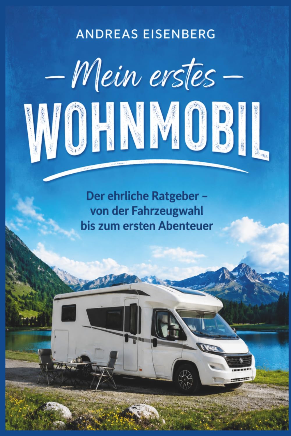 Mein erstes Wohnmobil: Der ehrliche Ratgeber — von der Fahrzeugwahl bis zum ersten Abenteuer