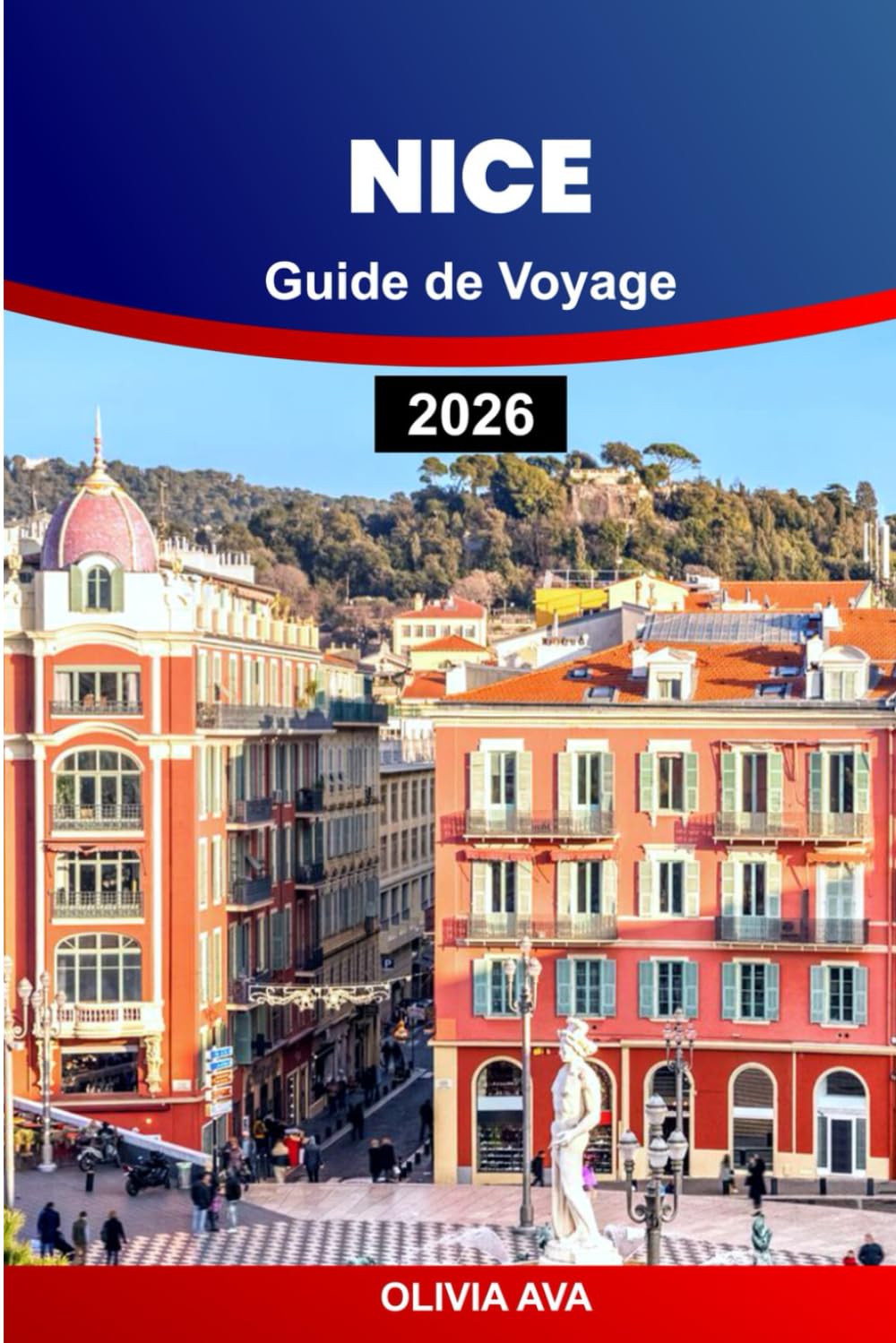 NICE GUIDE DE VOYAGE 2026: Explorez les meilleurs sites, les joyaux cachés, la cuisine locale et les meilleures activités pour une expérience inoubliable.      Paperback – September 27, 2025