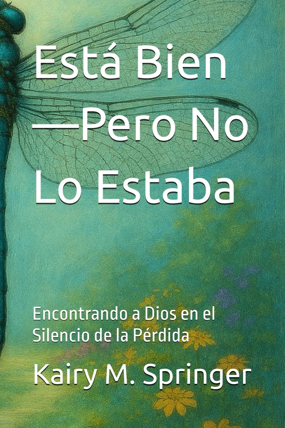 Está Bien—Pero No Lo Estaba: Encontrando a Dios en el Silencio de la Pérdida