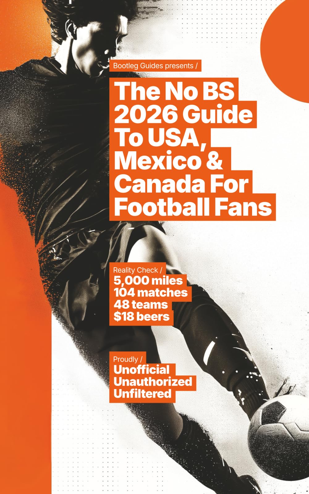 The No BS 2026 Guide To USA, Mexico & Canada For Football Fans: Unofficial. Unauthorized. Unfiltered.