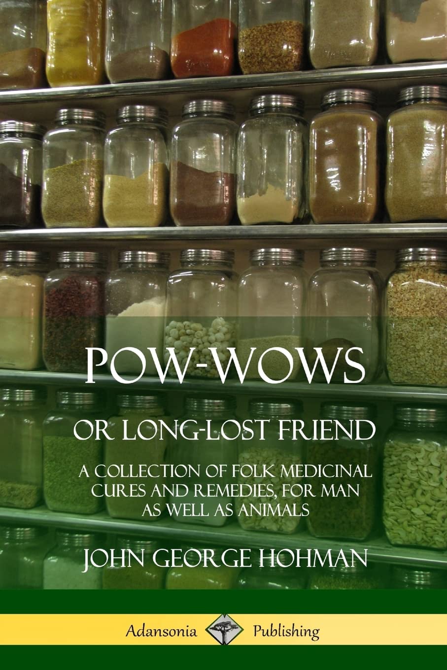 Pow-Wows, or Long-Lost Friend: A Collection of Folk Medicinal Cures and Remedies, for Man as Well as Animals