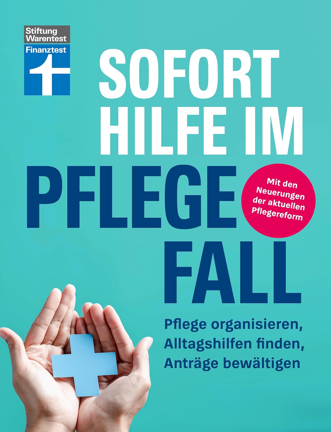 Sofort Hilfe im Pflegefall - Finanztest Pflegeberatung, alle Infos und Tipps zur Planung, Organisation und Finanzierung von Pflegehilfe: Pflege ... finden, Anträge bewältigen (German Edition)