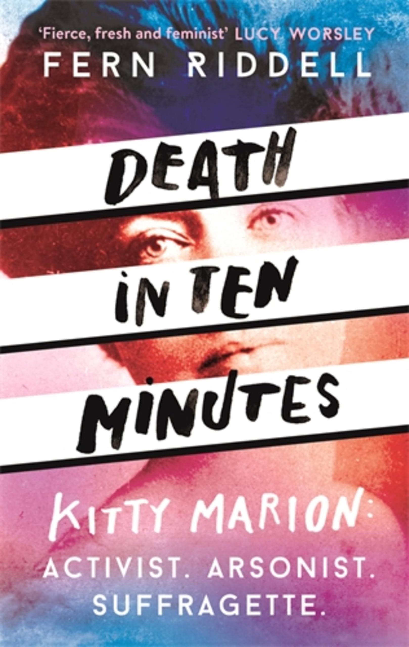 Death in Ten Minutes: Kitty Marion: Activist. Arsonist. Suffragette.. Ridd**