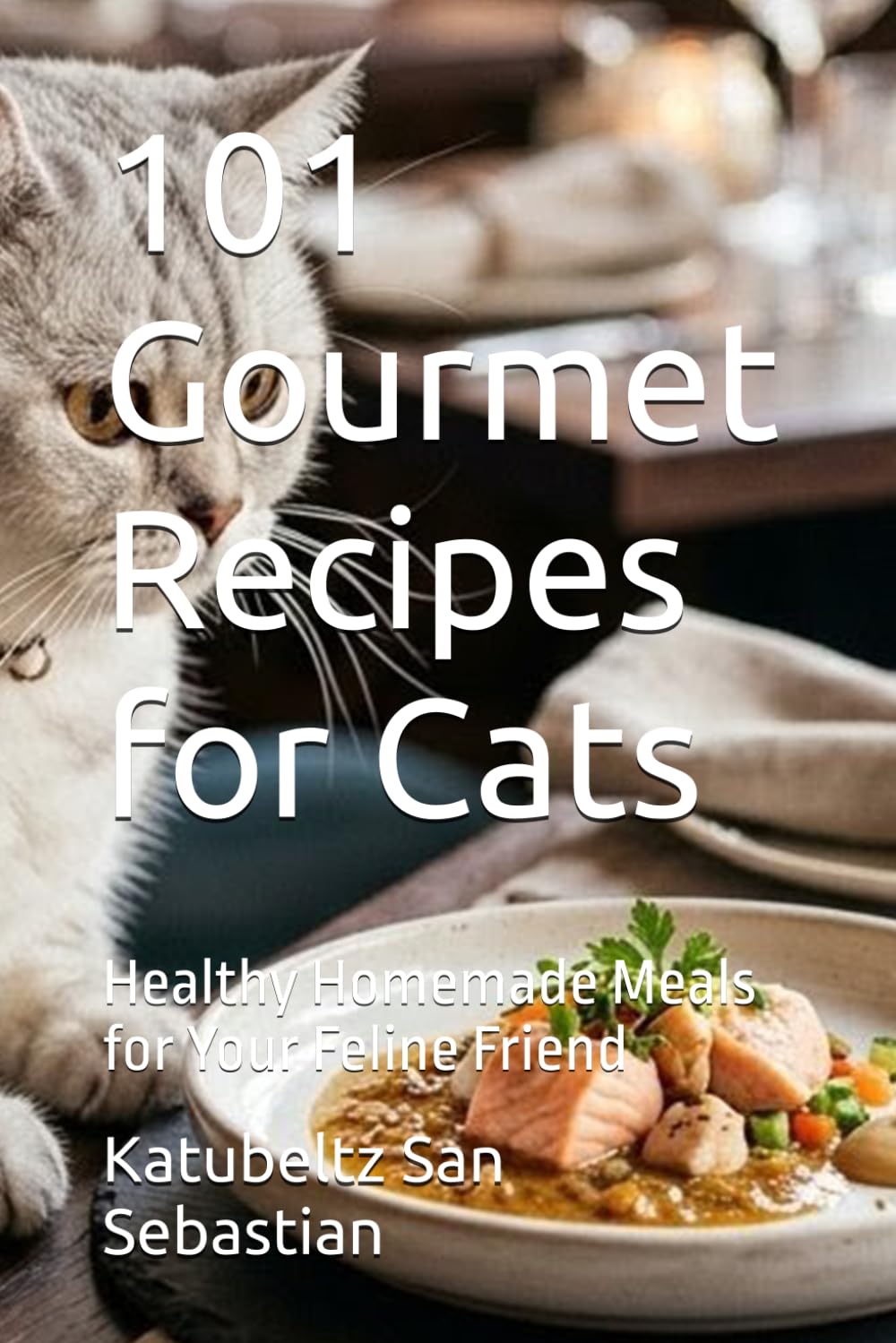 101 Gourmet Recipes for Cats: Healthy Homemade Meals for Your Feline Friend (Flavors of the World)