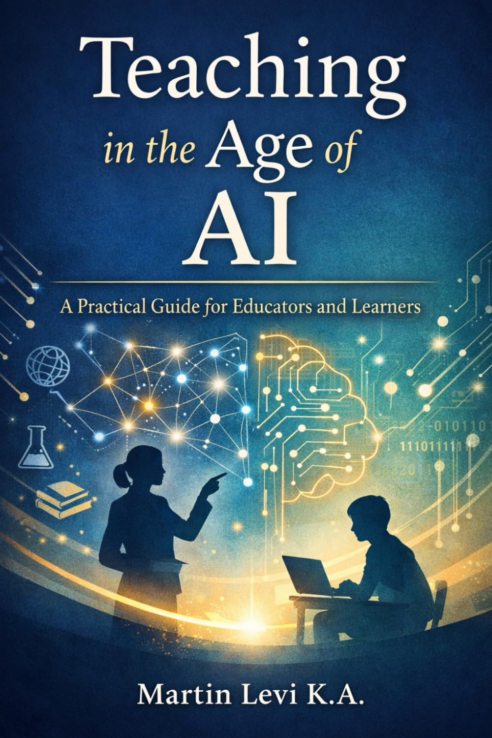 Teaching in the Age of AI: A Practical Guide for Educators and Learners