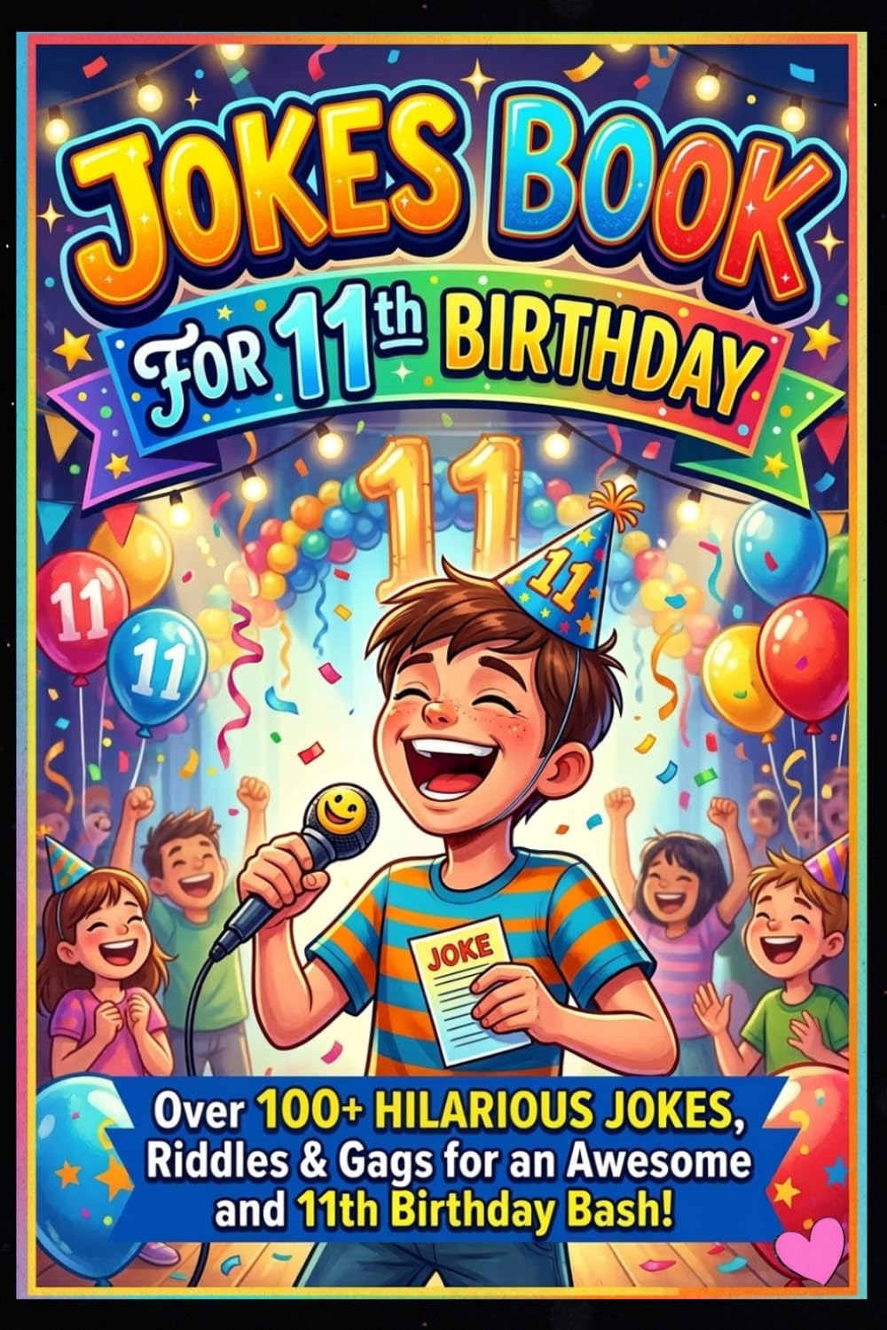 Jokes Book for 11th Birthday: 100+ Hilarious and Silly Jokes for 11 Year Old Kids | Funny Birthday Gift Joke Book for Boys and Girls