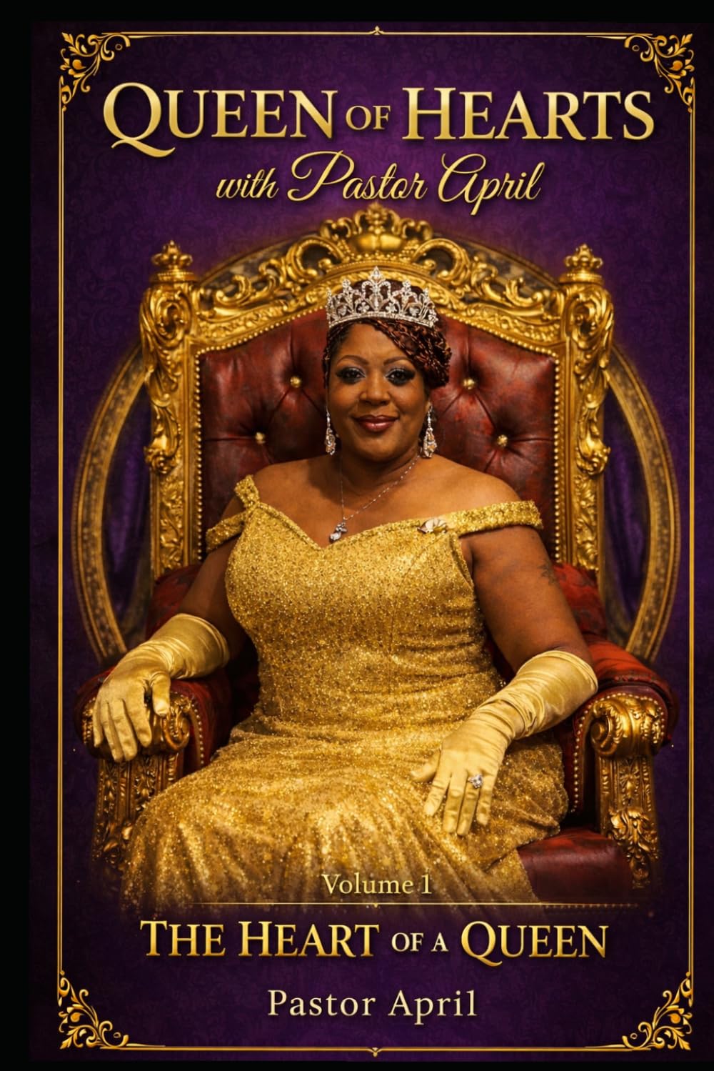 Queen of Hearts with Pastor April: Volume 1: The Heart of a Queen