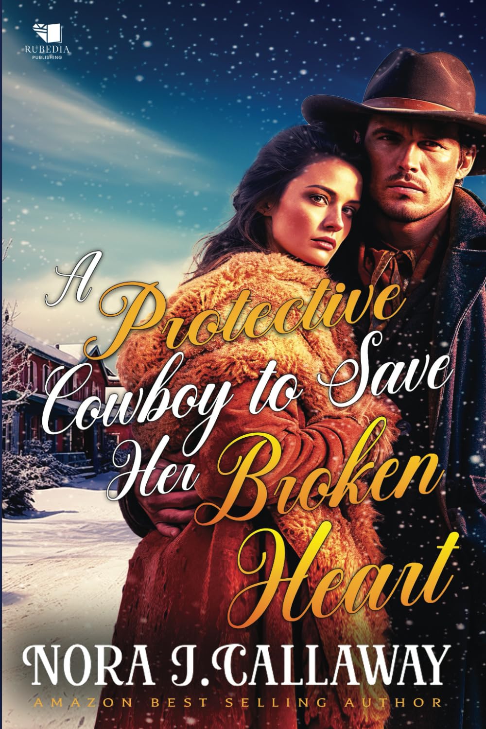A Protective Cowboy to Save Her Broken Heart: A Western Historical Romance Book