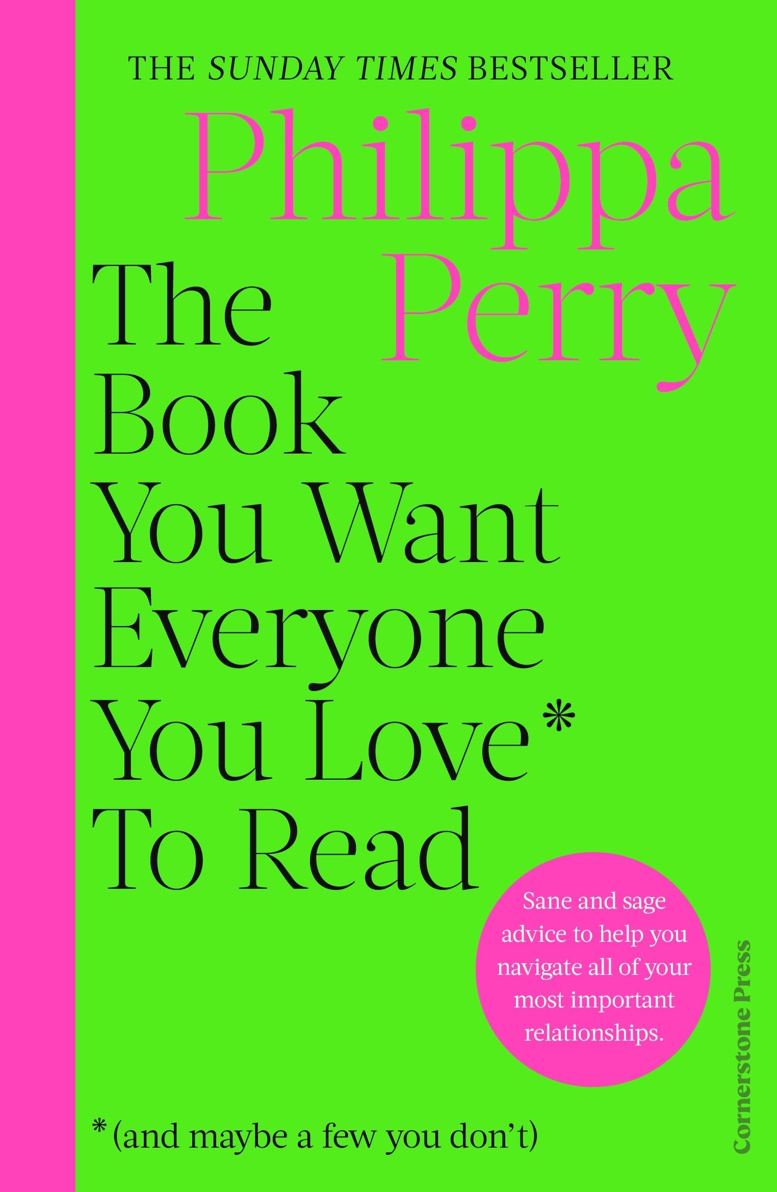 The Book You Want Everyone You Love* To Read *(and maybe a few you don't): FROM THE MILLION-COPY BESTSELLING AUTHOR